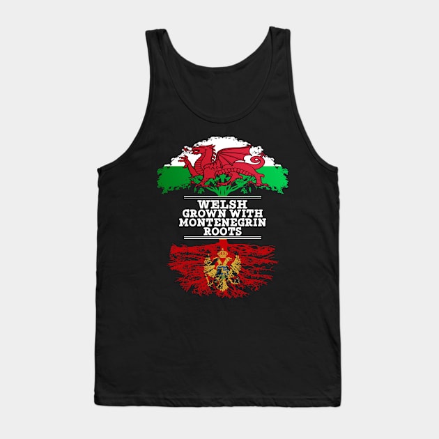 Welsh Grown With Montenegrin Roots - Gift for Montenegrin With Roots From Montenegro Tank Top by Country Flags